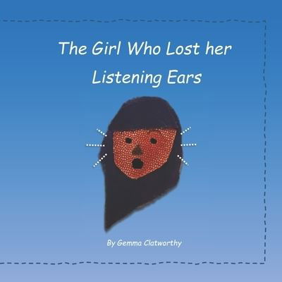 Cover for Gemma Clatworthy · The Girl Who Lost Her Listening Ears - The Child Who... (Pocketbok) (2020)