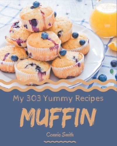 My 303 Yummy Muffin Recipes - Connie Smith - Książki - Independently Published - 9798684359569 - 9 września 2020