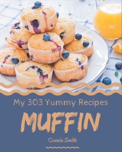 My 303 Yummy Muffin Recipes - Connie Smith - Bøger - Independently Published - 9798684359569 - 9. september 2020