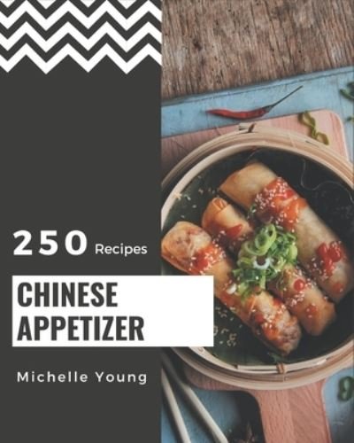 Cover for Michelle Young · 250 Chinese Appetizer Recipes (Paperback Book) (2020)
