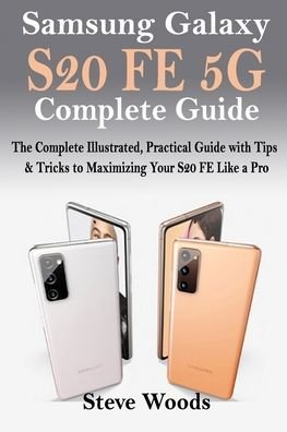 Samsung Galaxy S20 FE 5G Complete Guide - Steve Woods - Livres - Independently Published - 9798694840569 - 7 octobre 2020
