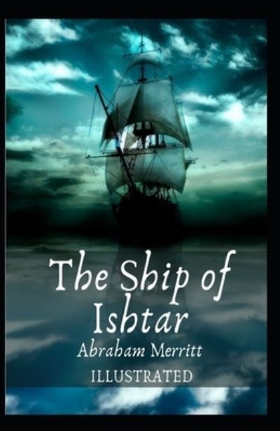 Cover for Abraham Merritt · The Ship of Ishtar Illustrated (Paperback Book) (2021)