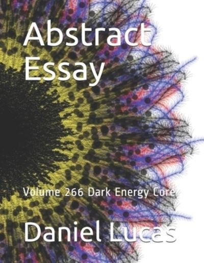 Abstract Essay - Daniel Lucas - Books - Independently Published - 9798711277569 - February 19, 2021