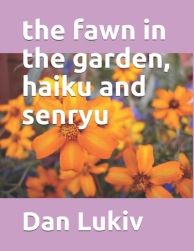 The fawn in the garden, haiku and senryu - Dan Lukiv - Books - Independently Published - 9798711334569 - February 19, 2021