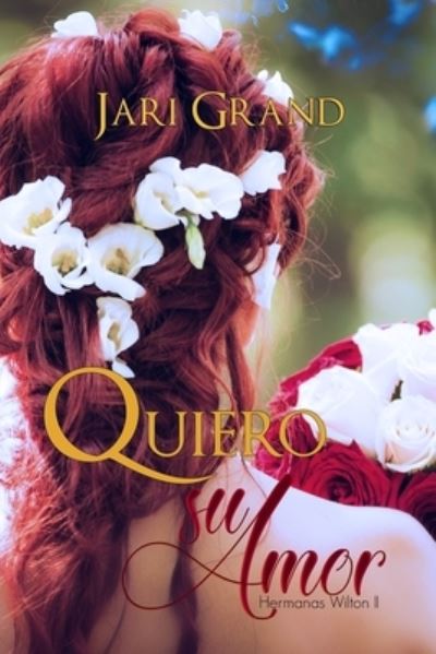 Cover for Jari Grand · Quiero su amor: Hermanas Wilton II - Amores Inesperados (Paperback Book) (2021)