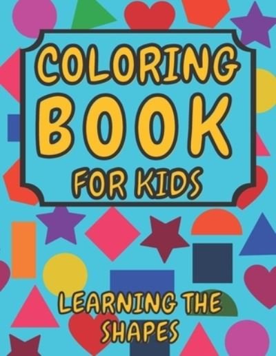 Cover for Mycreations Press · Coloring Book For Kids - Learning the Shapes: Educational Shapes coloring book for kids and toddlers ages 2-4-6 (Paperback Bog) (2021)