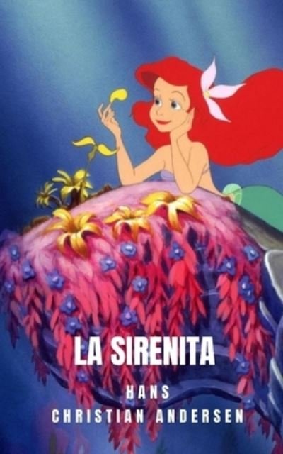 La Sirenita - Hans Christian Andersen - Książki - Independently Published - 9798727047569 - 23 marca 2021