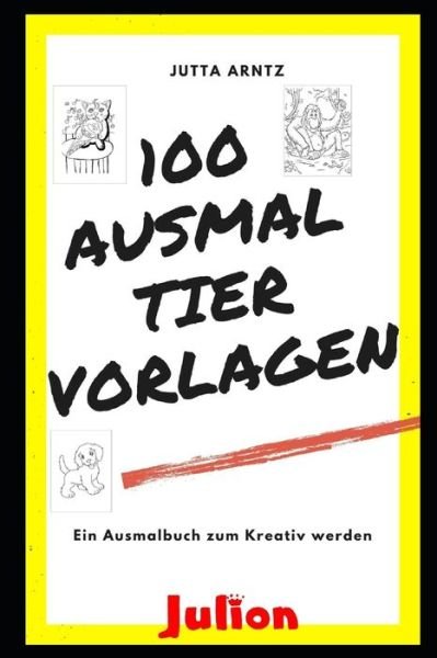 Cover for Jutta Arntz · 100 Ausmal Tier Vorlagen (Paperback Bog) (2021)