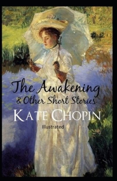 The awakening, and other stories Illustrated - Kate Chopin - Livros - Independently Published - 9798744992569 - 27 de abril de 2021