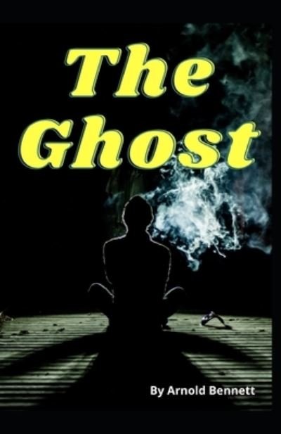 Cover for Arnold Bennett · The Ghost Arnold Bennett [Annotated] (Pocketbok) (2021)