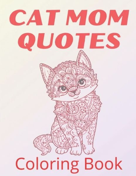 Cover for Af Book Publisher · Cat Mom Quotes Coloring Book: cat coloring book for adults: Funny Mom Cat Quotes Coloring Book (Paperback Book) (2021)