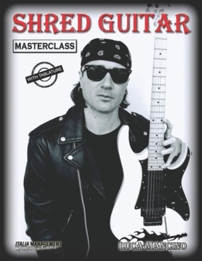 Shred Guitar: masterclass - Luca Mancino - Books - Independently Published - 9798775286569 - November 28, 2021