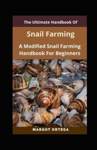 Margot Ortega · The Step By Step Guide To Snail Farming A Modified Snail Farming Handbook For