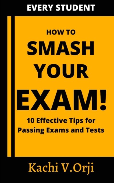 Cover for Kachi V Orji · How to Smash Your Exam: 10 Effective Tips to Pass Exams and Tests (Taschenbuch) (2022)