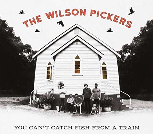 Cover for Wilson Pickers · You Cant Catch Fish From A Train (CD) (2016)