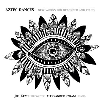 Aztec Dances - New Works For Recorder And Piano - Jill Kemp & Aleksander Szram - Music - PRIMA FACIE - 0607128998570 - April 28, 2017