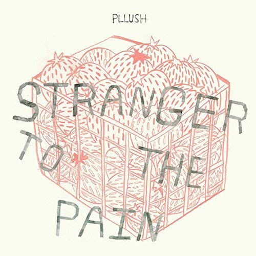 Stranger to the Pain - Pllush - Música - SECRE - SECRETLY CANADIAN - 0731946464570 - 8 de junho de 2018