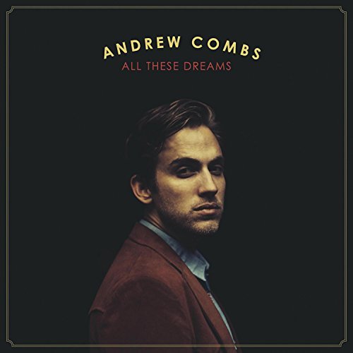 All These Dreams - Andrew Combs - Musiikki - FOLK - 0794504001570 - tiistai 3. maaliskuuta 2015