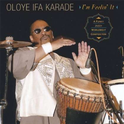 I'm Feelin' It - Oloye Ifa Karade - Musik - Oloye Ifa Karade - 0837101107570 - 13 december 2005