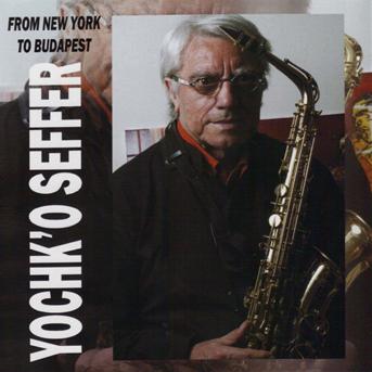 From New York to Budapest - Yochk'o Seffer - Music - GREAT WINDS - 3426300031570 - March 5, 2013