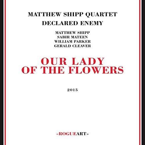 Cover for Matthew -Quartet- Shipp · Our Lady Of The Flowers (CD) (2015)