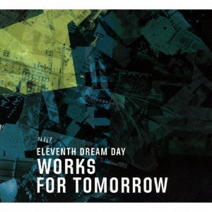 Cover for Eleventh Dream Day · Works for Tomorrow (CD) [Japan Import edition] (2015)