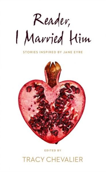Reader, I Married Him - Tracy Chevalier - Kirjat - HarperCollins Publishers - 9780008150570 - torstai 7. huhtikuuta 2016