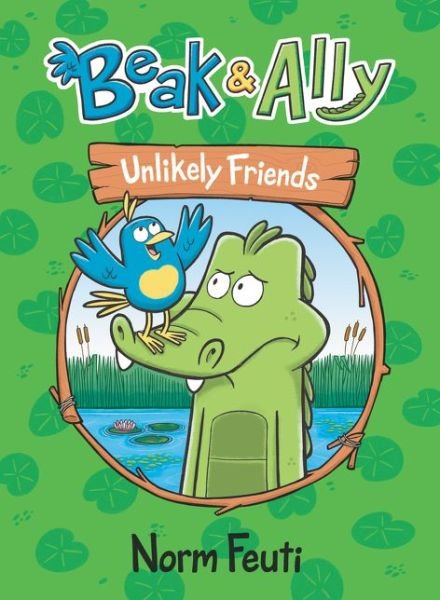 Cover for Norm Feuti · Beak &amp; Ally #1: Unlikely Friends - Beak &amp; Ally (Hardcover Book) (2021)