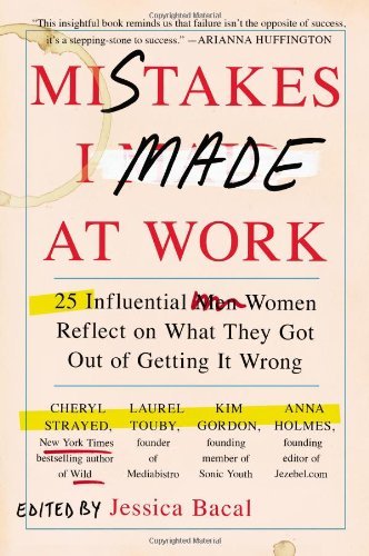 Cover for Jessica Bacal · Mistakes I Made at Work: 25 Influential Women Reflect on What They Got Out of Getting It Wrong (Pocketbok) (2014)