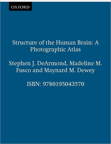 Cover for DeArmond, Stephen J. (Associate Professor of Pathology, Associate Professor of Pathology, University of California, San Francisco) · Structure of the Human Brain: A Photographic Atlas (Spiralbok) [3 Revised edition] (1989)