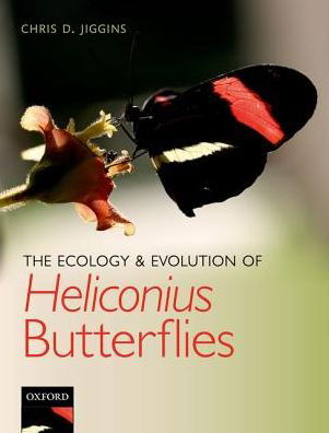 Cover for Jiggins, Chris D. (University Lecturer and Royal Society University Research Fellow, University Lecturer and Royal Society University Research Fellow, Department of Zoology, University of Cambridge) · The Ecology and Evolution of Heliconius Butterflies (Hardcover bog) (2016)