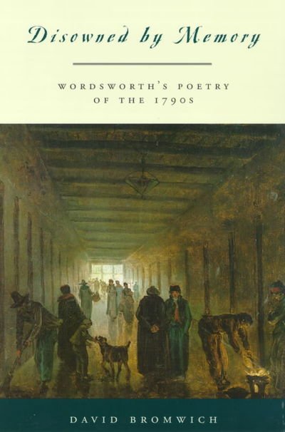 Cover for David Bromwich · Disowned by Memory: Wordsworth's Poetry of the 1790s (Pocketbok) [2nd edition] (2000)