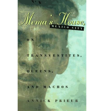 Cover for Annick Prieur · Mema's House, Mexico City: On Transvestites, Queens, and Machos - Worlds of Desire (Paperback Book) [2nd edition] (1998)