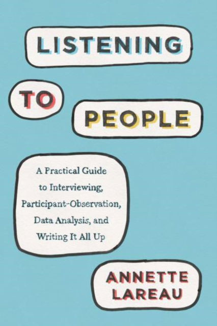 Listening to People: A Practical Guide to Interviewing, Participant Observation, Data Analysis, and Writing It All Up - Annette Lareau - Books - The University of Chicago Press - 9780226806570 - October 14, 2021