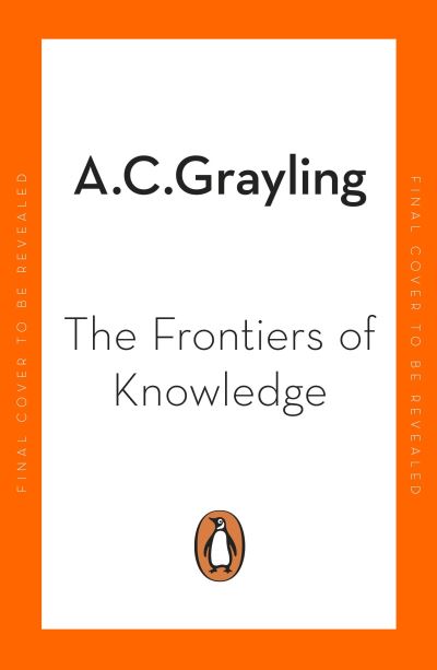 Cover for A. C. Grayling · The Frontiers of Knowledge: What We Know About Science, History and The Mind (Paperback Book) (2022)