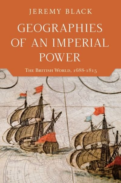 Cover for Jeremy Black · Geographies of an Imperial Power: The British World, 1688-1815 (Hardcover bog) (2018)