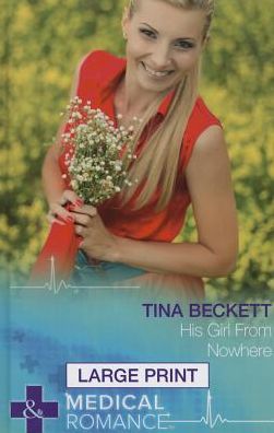 Cover for Tina Beckett · His Girl from Nowhere - Mills &amp; Boon Largeprint Medical (Hardcover Book) [Large Print edition] (2015)