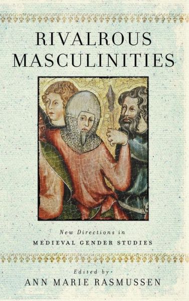 Cover for Rivalrous Masculinities: New Directions in Medieval Gender Studies (Hardcover Book) (2019)