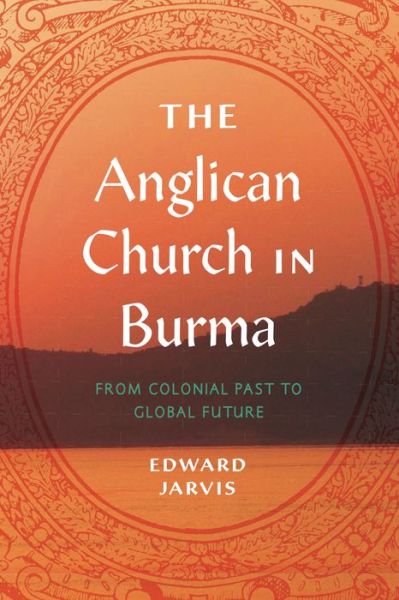 Cover for Edward Jarvis · The Anglican Church in Burma: From Colonial Past to Global Future - World Christianity (Taschenbuch) (2024)