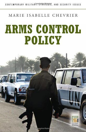 Cover for Marie Isabelle Chevrier · Arms Control Policy: A Guide to the Issues - Contemporary Military, Strategic, and Security Issues (Hardcover Book) (2012)
