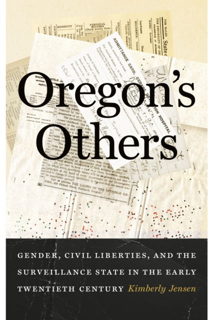 Cover for Kimberly Jensen · Oregon's Others: Gender, Civil Liberties, and the Surveillance State in the Early Twentieth Century - Emil and Kathleen Sick Book Series in Western History and Biography (Hardcover Book) (2024)