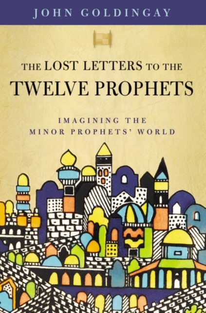 Cover for Dr. John Goldingay · The Lost Letters to the Twelve Prophets: Imagining the Minor Prophets' World (Paperback Book) (2022)
