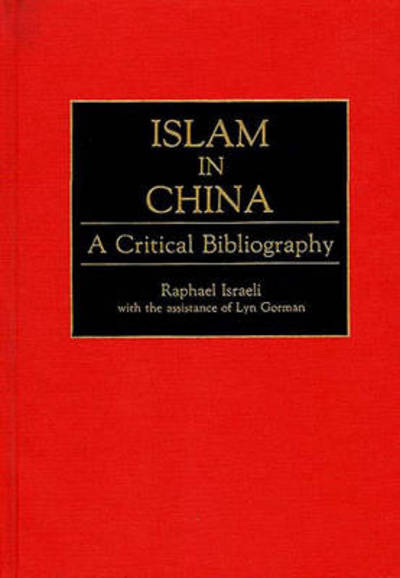 Cover for Lynnette Gorman · Islam in China: A Critical Bibliography - Bibliographies and Indexes in Religious Studies (Hardcover Book) [Annotated edition] (1994)
