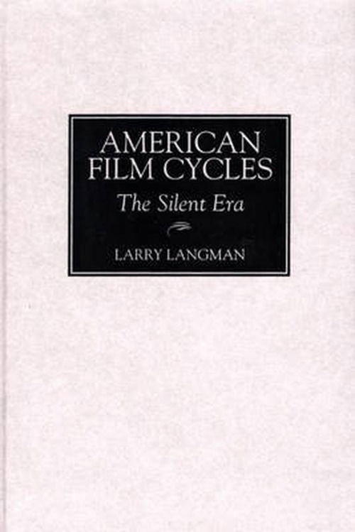 Cover for Larry Langman · American Film Cycles: The Silent Era - Bibliographies and Indexes in the Performing Arts (Hardcover Book) (1998)