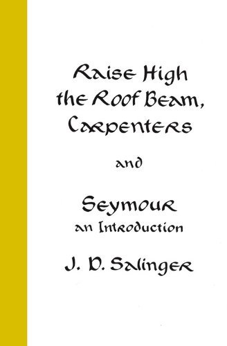 Cover for J. D. Salinger · Raise High the Roof Beam, Carpenters and Seymour (Inbunden Bok) [1st edition] (1963)