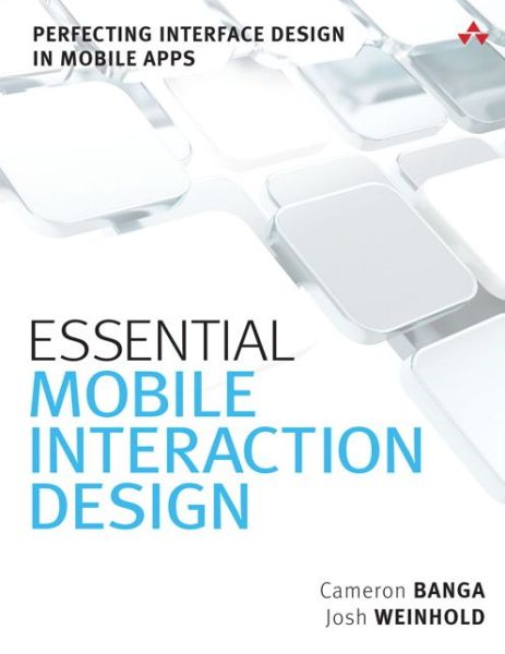 Cover for Cameron Banga · Essential Mobile Interaction Design: Perfecting Interface Design in Mobile Apps (Paperback Book) (2014)