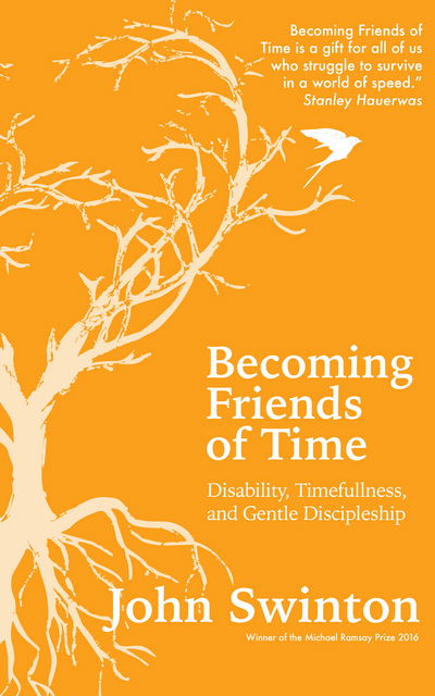 Cover for John Swinton · Becoming Friends of Time: Disability, Timefullness, and Gentle Discipleship (Paperback Book) (2017)