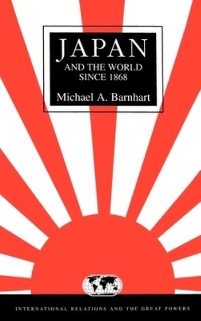 Cover for Michael A. Barnhart · Japan and the World since 1868 (International Relations and the Great Powers) (Hardcover Book) (1995)