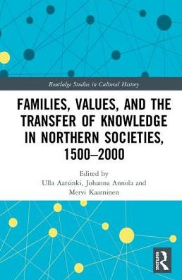 Cover for Families, Values, and the Transfer of Knowledge in Northern Societies, 1500–2000 - Routledge Studies in Cultural History (Hardcover Book) (2018)