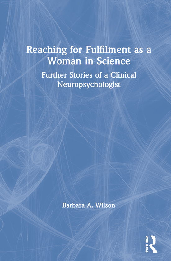 Cover for Barbara A. Wilson · Reaching for Fulfilment as a Woman in Science: Further Stories of a Clinical Neuropsychologist (Hardcover Book) (2021)